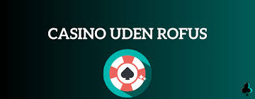 Casino Uden ROFUS Nem Udbetaling og Uden Bekymringer